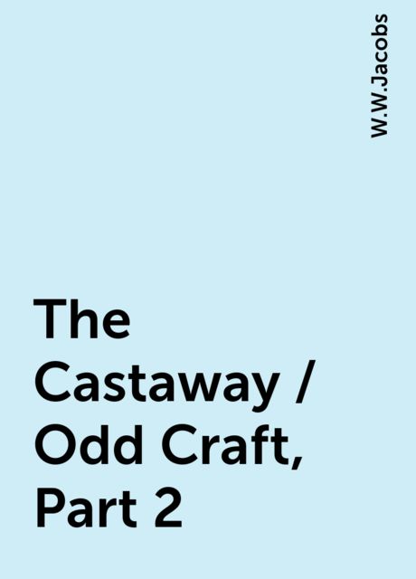 The Castaway / Odd Craft, Part 2, W.W.Jacobs