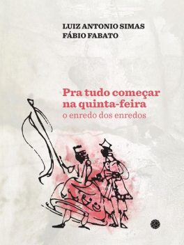 Pra tudo começar na quinta-feira, Fábio Fabato, Luiz Antonio Simas