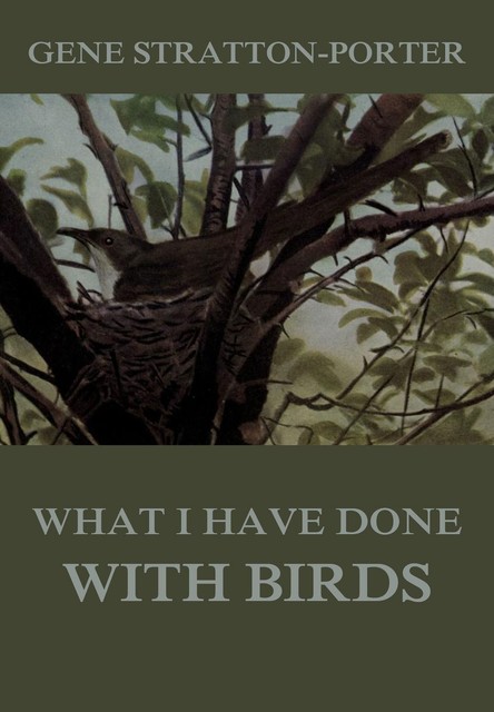 What I have done with birds, Gene Stratton-Porter