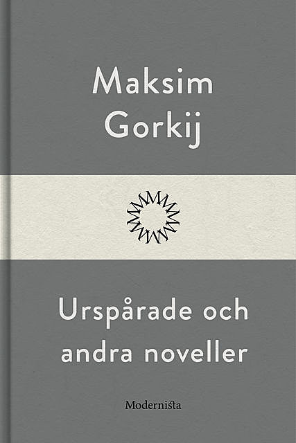 Urspårade och andra noveller, Maksim Gorkij