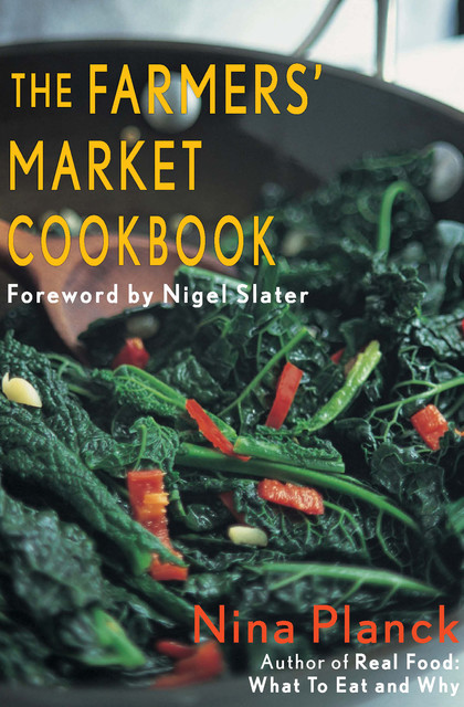The Farmers' Market Cookbook, Nina Planck