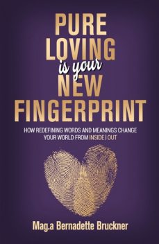 Pure loving IS our new fingerprint, Bernadette Bruckner