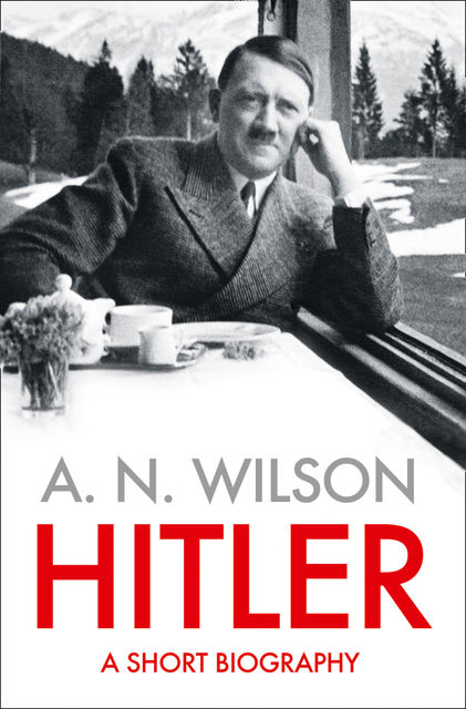 Hitler: A Short Biography, A.N.Wilson