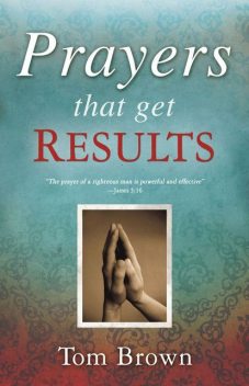 Prayers That Get Results, Tom Brown