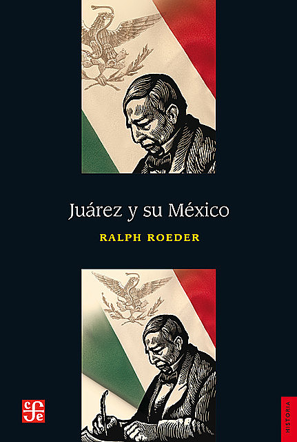 Juárez y su México, Ralph Roeder