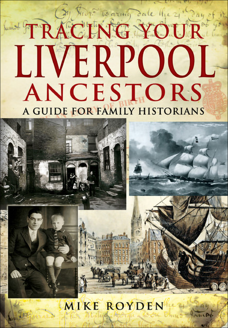 Tracing Your Liverpool Ancestors, Mike Royden