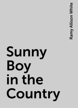 Sunny Boy in the Country, Ramy Allison White