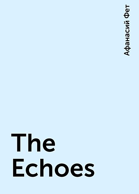 The Echoes, Афанасий Фет