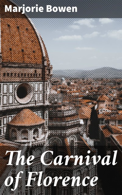 The Carnival of Florence, Marjorie Bowen