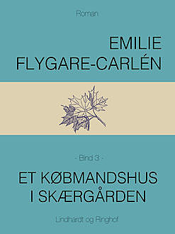 Et købmandshus i skærgården – Bind 3, Emilie Flygare-Carlén