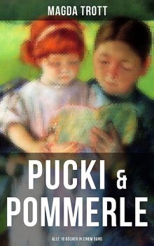 PUCKI & POMMERLE: Alle 18 Bücher in einem Band, Magda Trott
