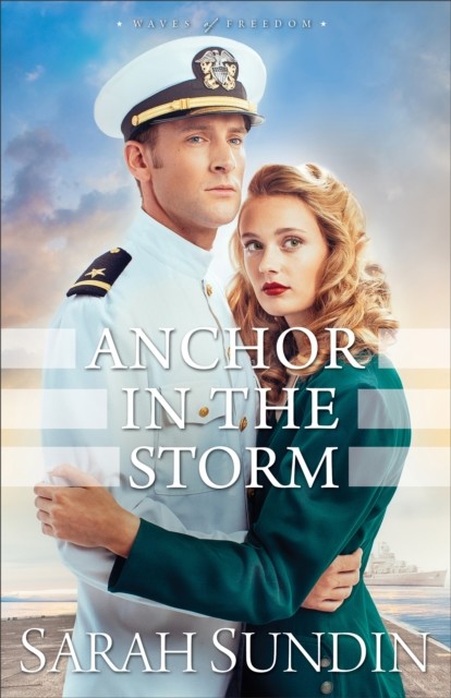 Anchor in the Storm (Waves of Freedom Book #2), Sarah Sundin