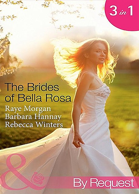 The Brides of Bella Rosa, Rebecca Winters, Barbara Hannay, Raye Morgan