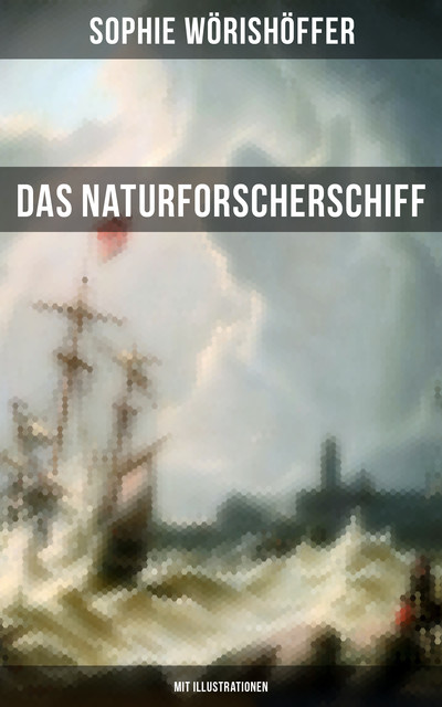 Das Naturforscherschiff (Mit Illustrationen), Sophie Wörishöffer