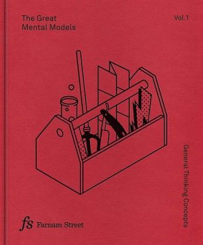 The Great Mental Models: General Thinking Concepts, Shane Parrish