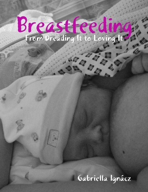 Breastfeeding: From Dreading It to Loving It, Gabriella Ignácz