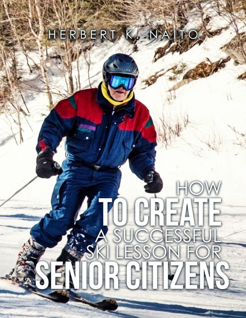 How to Create a Successful Ski Lesson for Senior Citizens, Herbert K. Naito