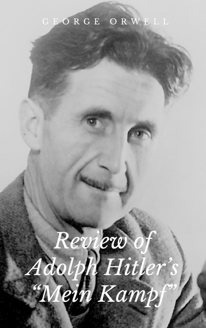 Review of Adolph Hitler's “Mein Kampf”, George Orwell