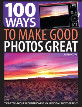 100 Ways to Make Good Photos Great, Peter Cope