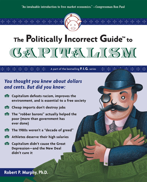 The Politically Incorrect Guide to Capitalism, Robert Murphy