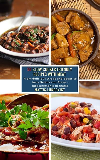 50 Slow-Cooker-Friendly Recipes with Meat, Mattis Lundqvist