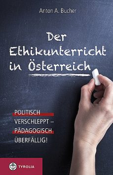 Der Ethikunterricht in Österreich, Anton A. Bucher