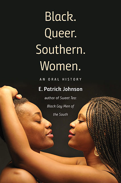 Black. Queer. Southern. Women, E. Patrick Johnson