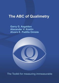 The ABC of Qualimetry. The Toolkit for Measuring Immeasurable, Alexander V. Kostin, Alvaro E. Padilla Omiste, Garry G. Azgaldov