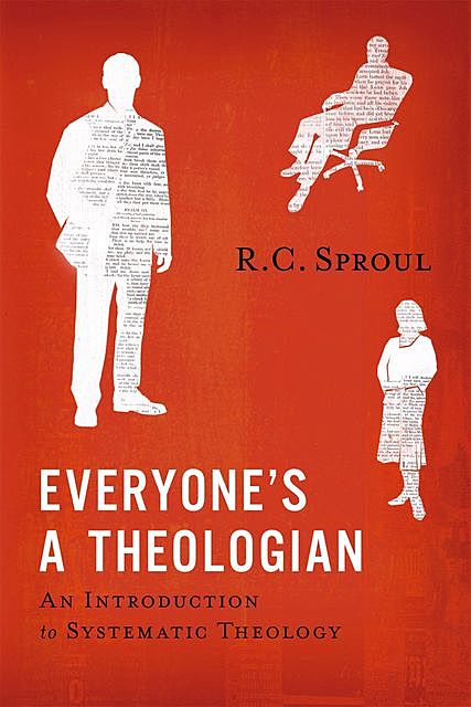 Everyone’s a Theologian, R.C.Sproul