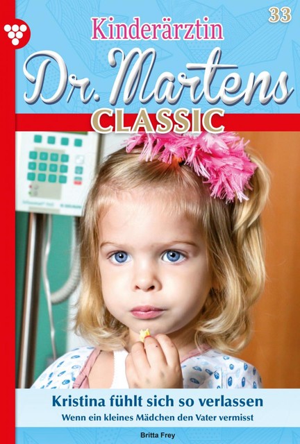 Kinderärztin Dr. Martens Classic 33 – Arztroman, Britta Frey