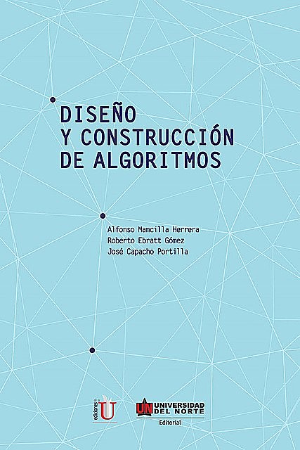 Diseño y construcción de algoritmos, Alfonso Mancilla Herrera, José Capacho Portilla, Roberto Ebratt Gómez