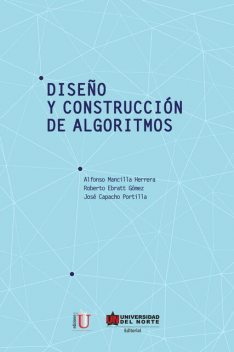 Diseño y construcción de algoritmos, Alfonso Mancilla Herrera, José Capacho Portilla, Roberto Ebratt Gómez