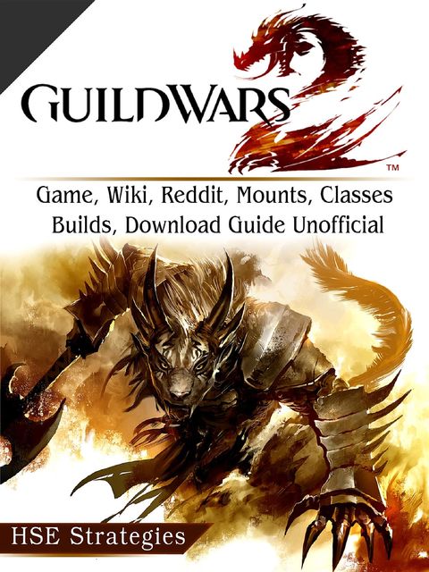 Guild Wars 2 Game, Wiki, Reddit, Mounts, Classes, Builds, Download Guide Unofficial, HSE Strategies