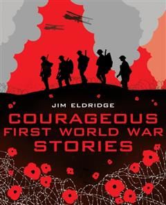 Courageous First World War Stories, Jim Eldridge