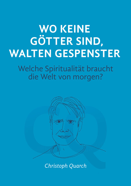 Wo keine Götter sind, walten Gespenster, Christoph Quarch