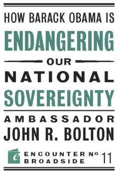 How Barack Obama is Endangering our National Sovereignty, John R Bolton