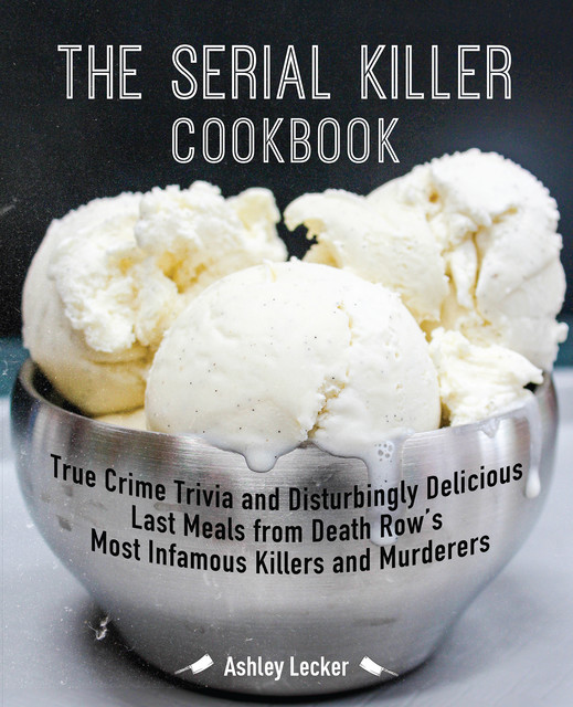 The Serial Killer Cookbook, Ashley Lecker