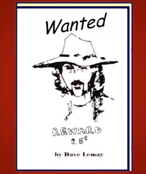 Wanted – Reward 25 cents, Dave Lemay