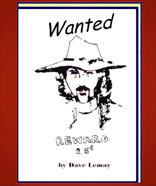 Wanted – Reward 25 cents, Dave Lemay