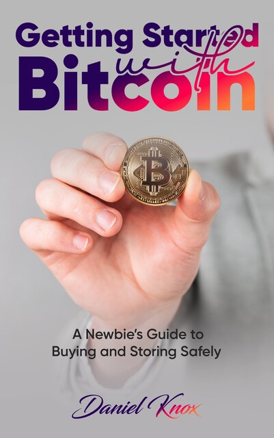 Getting Started with Bitcoin, Daniel Knox