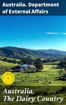 Australia, The Dairy Country, Australia. Department of External Affairs