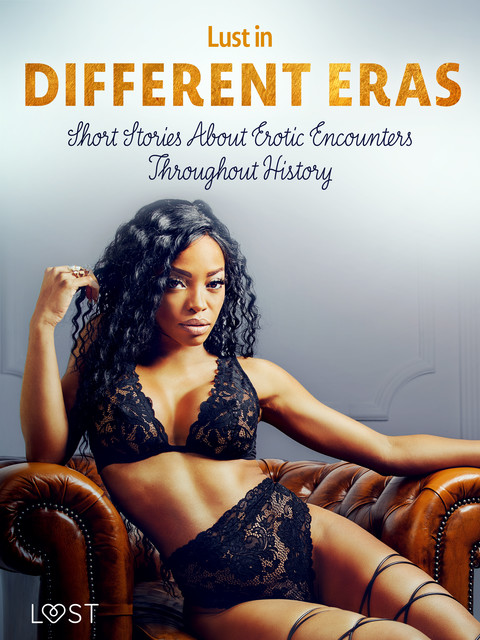 Lust in Different Eras: Short Stories About Erotic Encounters Throughout History, Beatrice Nielsen, Britta Bocker, Alicia Luz, Marguerite Nousville, Chrystelle Leroy, Peter Westberg, Betty Frank Simonsen, Ane-Marie Kjeldberg Klahn