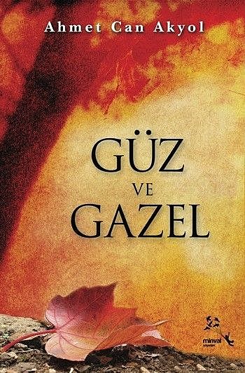 Güz ve Gazel, Ahmet Can Akyol