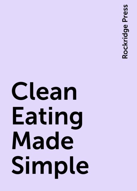Clean Eating Made Simple, Rockridge Press