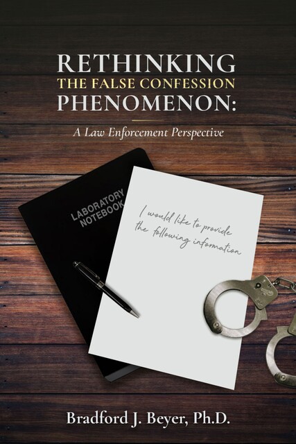 Rethinking the False Confession Phenomenon, Bradford J. Beyer
