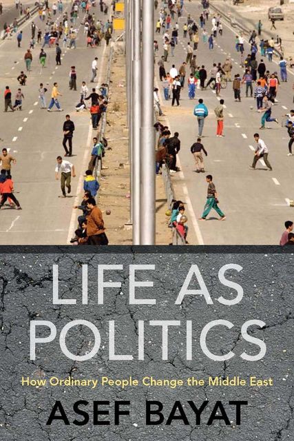 Life as Politics, Asef Bayat