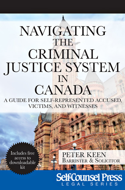 Navigating The Criminal Justice System in Canada, Peter Keen