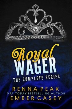 Royal Wager: The Complete Series, Ember Casey, Renna Peak