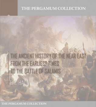 The Ancient History of the Near East from the Earliest Times to the Battle of Salamis, H.R.Hall