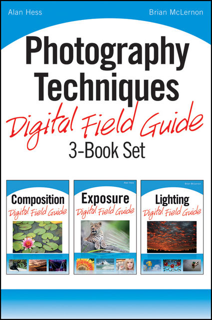 Photography Techniques Digital Field Guide 3-Book Set, Alan Hess, Brian McLernon